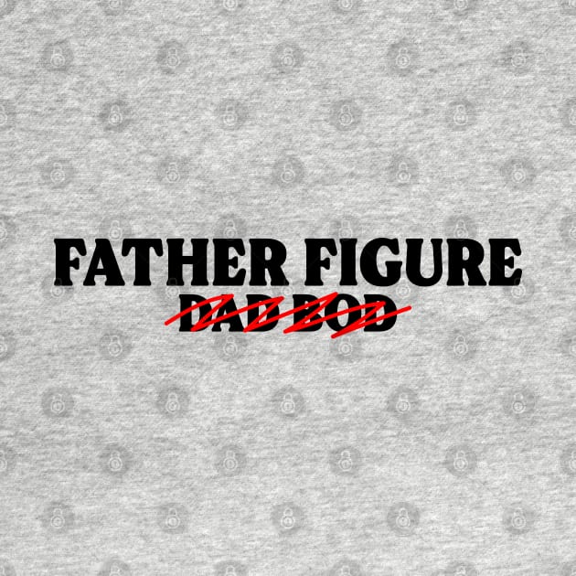 Father Figure, Not Dad Bod (Black Text) by inotyler